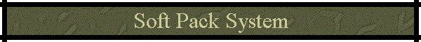 Soft Pack System